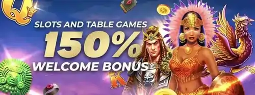 SLOTS AND TABLE GAMES 150% WELCOME BONUS 